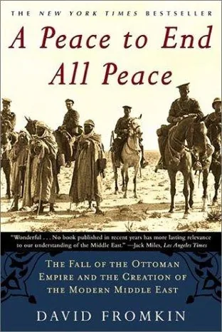 Cover of A Peace to End All Peace: The Fall of the Ottoman Empire and the Creation of the Modern Middle East by David Fromkin