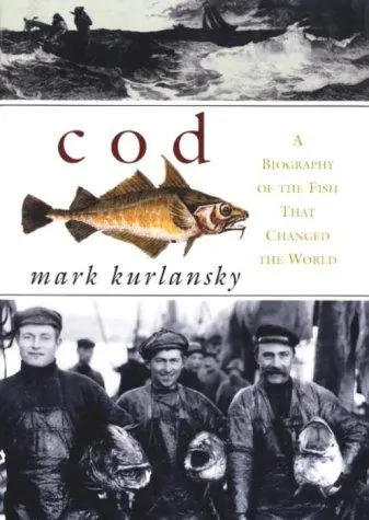 Cod: A Biography of the Fish That Changed the World