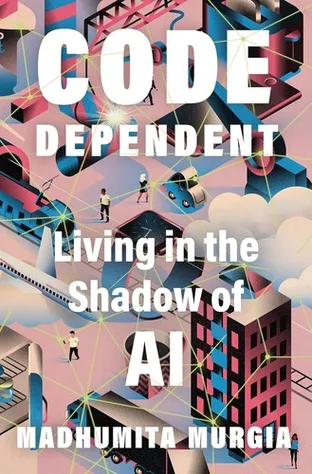 Cover of Code Dependent: Living in the Shadow of AI by Madhumita Murgia