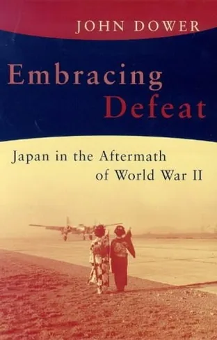 Cover of Embracing Defeat: Japan in the Wake of World War II by John W. Dower
