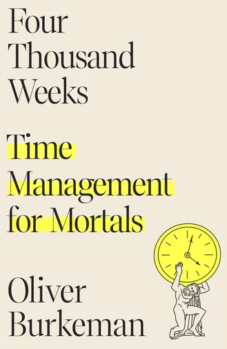Cover of Four Thousand Weeks: Time Management for Mortals by Oliver Burkeman