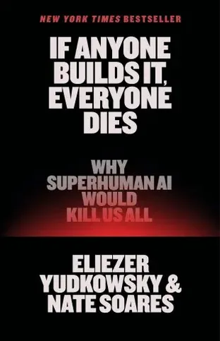 Cover of If Anyone Builds It, Everyone Dies: Why Superhuman AI Would Kill Us All by Eliezer Yudkowsky & Nate Soares