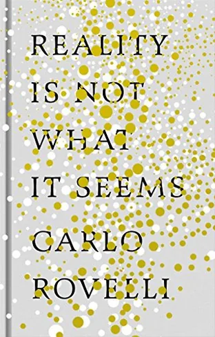 Cover of Reality Is Not What It Seems: The Journey to Quantum Gravity by Carlo Rovelli