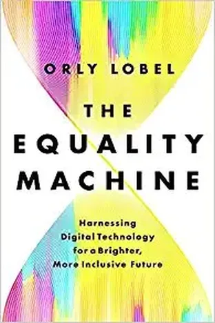Cover of The Equality Machine: Harnessing Digital Technology for a Brighter, More Inclusive Future by Orly Lobel