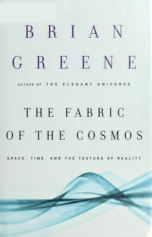 Cover of The Fabric of the Cosmos: Space, Time, and the Texture of Reality by Brian Greene