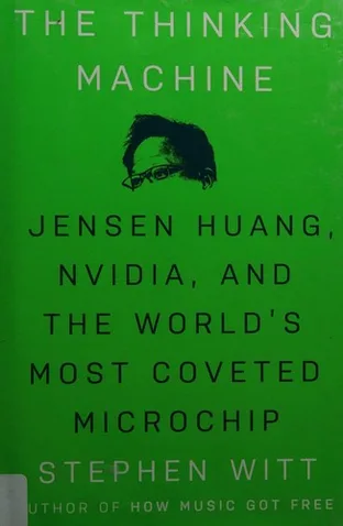 Cover of The Thinking Machine: Jensen Huang, Nvidia, and the World's Most Coveted Microchip by Stephen Witt